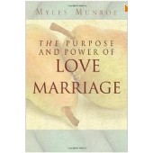 The Purpose and Power of Love & Marriage by Myles Munroe